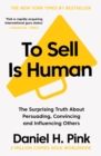 Image for To sell is human: the surprising truth about persuading, convincing, and influencing others
