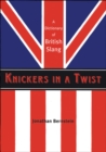 Image for Knickers in a Twist: A Dictionary of British Slang