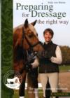 Image for Preparing for Dressage the Right Way : The Correct Training Methods for Success