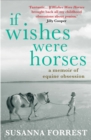 Image for If wishes were horses  : a memoir of equine obsession