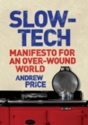 Image for Slow-tech: manifesto for an overwound world