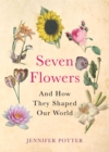 Image for Seven flowers and how they shaped our world