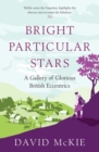 Image for Bright particular stars: a gallery of glorious British eccentrics