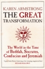 Image for The great transformation: the world in the time of Buddha, Socrates, Confucius and Jeremiah