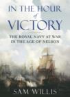 Image for In the hour of victory  : the Royal Navy at war in the age of Nelson