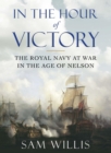 Image for In the hour of victory: the Royal Navy at war in the age of Nelson