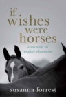 Image for If wishes were horses: a memoir of equine obsession