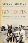 Image for Rin Tin Tin: the life and legend of the world&#39;s most famous dog