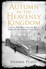 Image for Autumn in the heavenly kingdom: China, the West, and the epic story of the Taiping Civil War