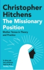 Image for The missionary position: Mother Teresa in theory and practice
