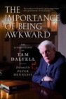 Image for The importance of being awkward: the autobiography of Tam Dalyell