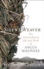 Image for Silent Weaver: The Extraordinary Life and Work of Angus Macphee