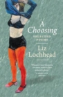 Image for A choosing: the selected poems of Liz Lochhead