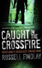 Image for Caught in the crossfire: Scotland&#39;s deadliest drugs war
