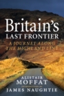 Image for Britain&#39;s last frontier: a journey along the Highland Line
