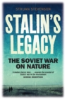 Image for Stalin&#39;s legacy: the Soviet war on nature