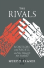 Image for The rivals: Montrose and Argyll and the struggle for Scotland