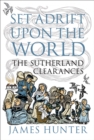 Image for Set adrift upon the world: the Sutherland Clearances