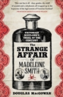 Image for The Strange Affair of Madeleine Smith: Victorian Scotland&#39;s Trial of the Century
