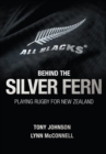 Image for Behind the silver fern: playing rugby for New Zealand