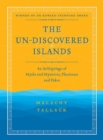 Image for Un-Discovered Islands: An Archipelago of Myths and Mysteries, Phantoms and Fates