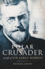 Image for Polar crusader: a life of Sir James Wordie