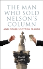 Image for The man who sold Nelson&#39;s Column: and other Scottish frauds and hoaxes