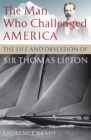 Image for The man who challenged America: the life and obsession of Sir Thomas Lipton