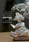 Image for Gifted: The Tale of 10 Mysterious Book Sculptures Gifted to the City of Words and Ideas.