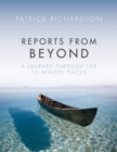 Image for Reports from Beyond: A Journey Through Life to Remote Places