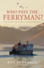 Image for Who pays the ferryman?: the great Scottish ferries swindle