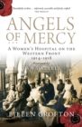 Image for Angels of mercy: a woman&#39;s hospital on the Western Front, 1914-1918