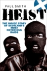 Image for Heist: the inside story of Scotland&#39;s most notorious raids