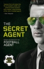 Image for The Secret Agent: inside the world of the football agent.