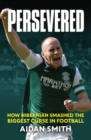 Image for Persevered: the epic story of Hibs&#39; 2016 Scottish Cup campaign