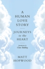 Image for A human love story: journeys to the heart