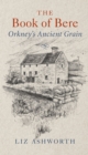 Image for The Book of Bere: Orkney&#39;s Ancient Grain