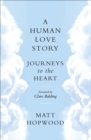 Image for A human love story: journeys to the heart