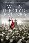 Image for When the Clyde ran red: a social history of Red Clydeside