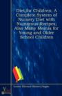 Image for Diet for Children; A Complete System of Nursery Diet with Numerous Recipes; Also Many Menus for Young and Older School Children