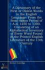Image for A Dictionary of the First, Or Oldest Words in the English Language : From the Semi-Saxon Period of A.D. 1250 to 1300. Consisting of an Alphabetical Inventory ... English Literature of the 13Th Century