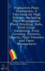 Image for Productive Plant Husbandry : A Text-Book for High Schools, Including Plant Propagation, Plant Breeding, Soils, Field Crops Gardening, Fruit Growing, Forestry, Insects, Plant Diseases and Farm Manageme