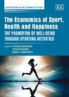 Image for The economics of sport, health and happiness: the promotion of well-being through sporting activities