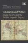 Image for Colonialism and welfare  : social policy and the British imperial legacy