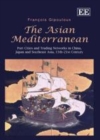 Image for The Asian Mediterranean: port cities and trading networks in China, Japan and Southeast Asia, 13th-21st century