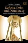 Image for Deficits, debt, and democracy  : wrestling with tragedy on the fiscal commons
