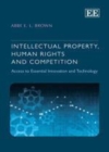Image for Intellectual property, human rights and competition: access to essential innovation and technology