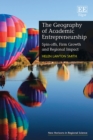 Image for The geography of academic entrepreneurship  : spin-offs, firm growth and regional impact