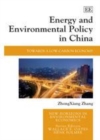 Image for Energy and environmental policy in China: towards a low-carbon economy