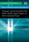Image for Transport, the Environment and Public Health: Classic Papers on Non-motorised Travel